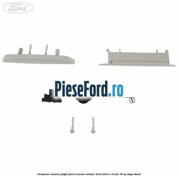 Ornament consola plafon Ford Tourneo Connect 2013-2018 1.6 TDCi 75 cp UBGA diesel