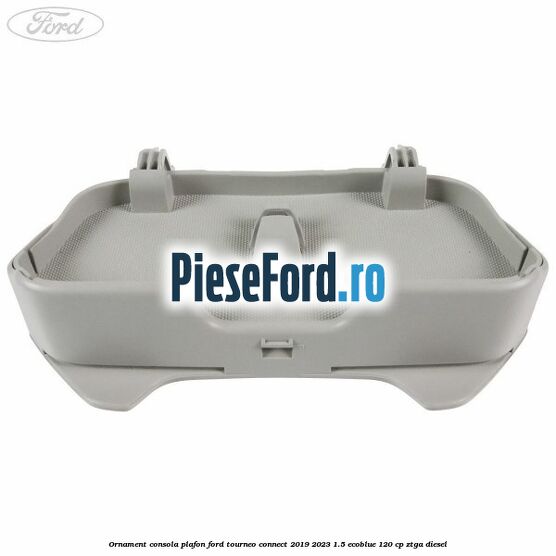 Ornament consola plafon Ford Tourneo Connect 2019-2023 1.5 EcoBlue 120 cp ZTGA diesel