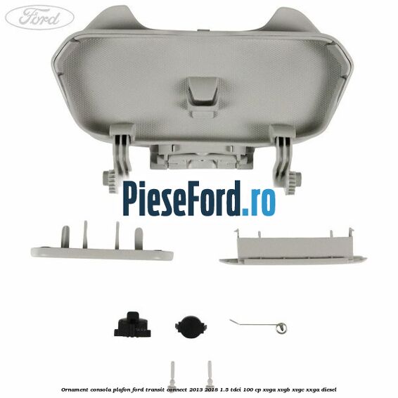 Ornament consola plafon Ford Transit Connect 2013-2018 1.5 TDCi 100 cp XVGA, XVGB, XVGC, XXGA diesel
