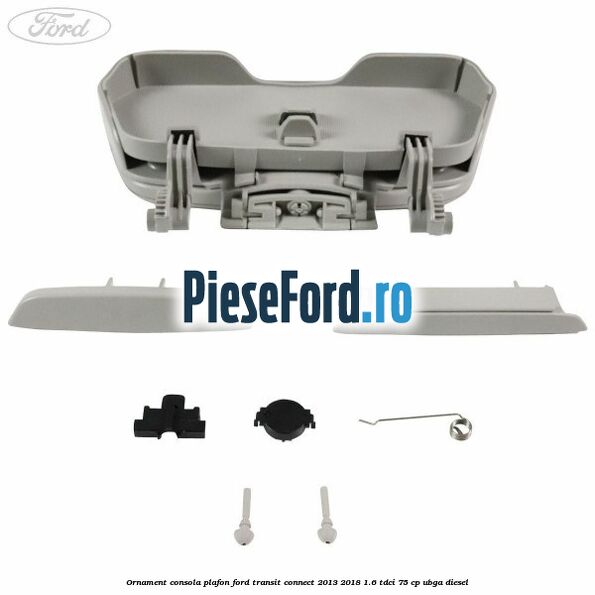 Ornament consola plafon Ford Transit Connect 2013-2018 1.6 TDCi 75 cp UBGA diesel