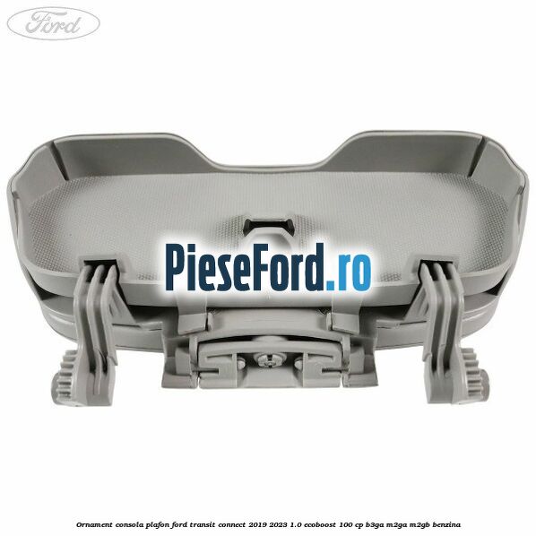 Ornament consola plafon Ford Transit Connect 2019-2023 1.0 EcoBoost 100 cp B3GA, M2GA, M2GB benzina