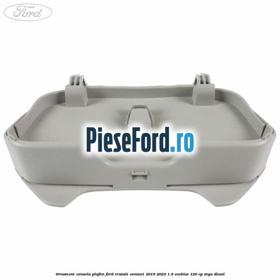 Ornament consola plafon Ford Transit Connect 2019-2023 1.5 EcoBlue 120 cp ZTGA diesel