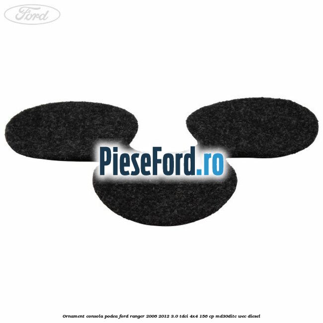 Ornament consola podea Ford Ranger 2006-2012 3.0 TDCi 4x4 156 cp MD30DITC, WEC diesel