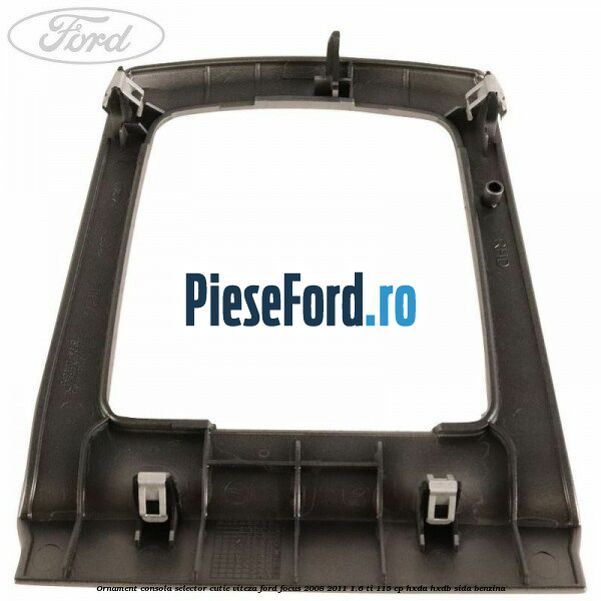 Ornament consola selector cutie viteza Ford Focus 2008-2011 1.6 Ti 115 cp Ornament consola selector cutie viteza Ford Focus 2008-2011 1.6 Ti 115 cp HXDA, HXDB, SIDA benzina