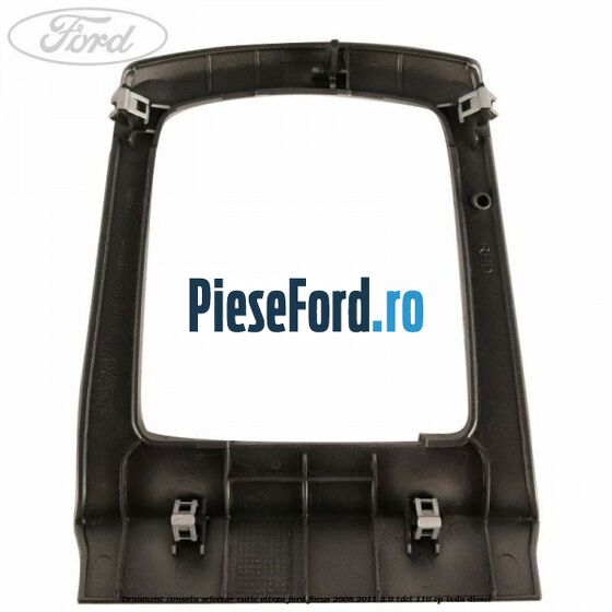 Ornament consola selector cutie viteza Ford Focus 2008-2011 2.0 TDCi 110 cp Ornament consola selector cutie viteza Ford Focus 2008-2011 2.0 TDCi 110 cp IXDA diesel