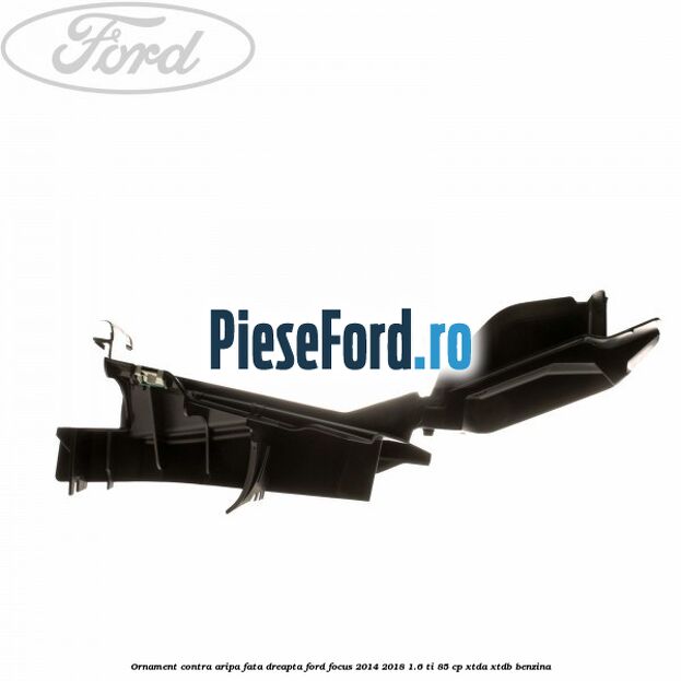 Ornament contra aripa fata dreapta Ford Focus 2014-2018 1.6 Ti 85 cp XTDA, XTDB benzina