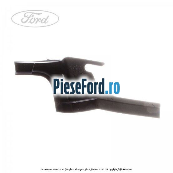Ornament contra aripa fata dreapta Ford Fusion 1.25 75 cp FUJA, FUJB benzina