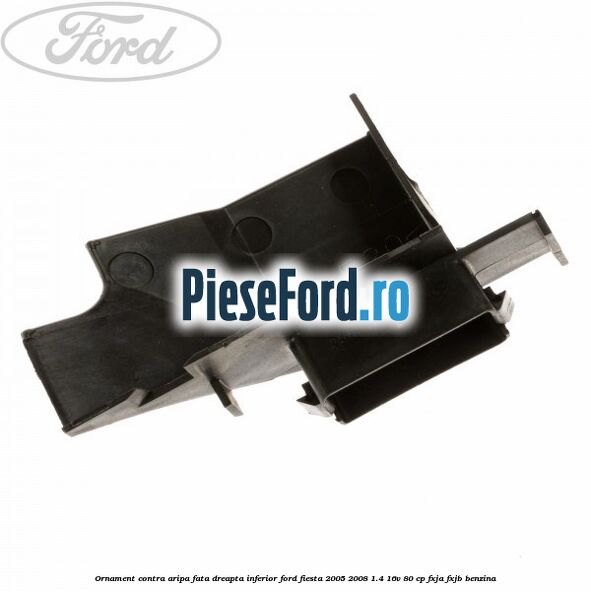 Ornament contra aripa fata dreapta inferior Ford Fiesta 2005-2008 1.4 16V 80 cp Ornament contra aripa fata dreapta inferior Ford Fiesta 2005-2008 1.4 16V 80 cp FXJA, FXJB benzina