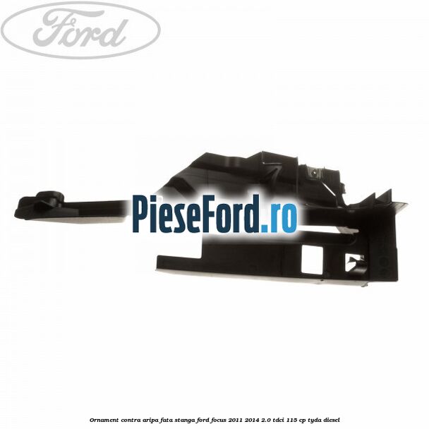 Ornament contra aripa fata stanga Ford Focus 2011-2014 2.0 TDCi 115 cp Ornament contra aripa fata stanga Ford Focus 2011-2014 2.0 TDCi 115 cp TYDA diesel