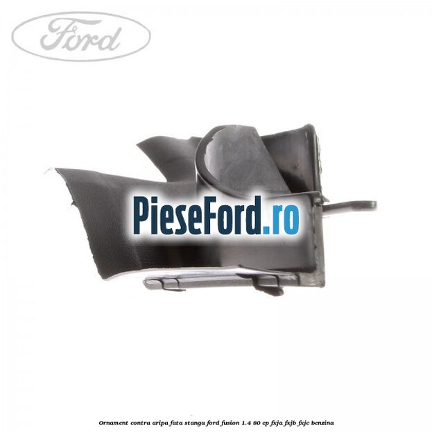 Ornament contra aripa fata stanga Ford Fusion 1.4 80 cp FXJA, FXJB, FXJC benzina