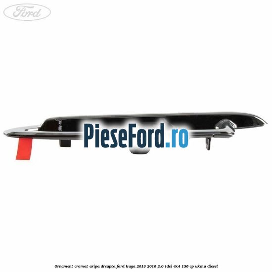 Ornament cromat aripa dreapta Ford Kuga 2013-2016 2.0 TDCi 4x4 136 cp Ornament cromat aripa dreapta Ford Kuga 2013-2016 2.0 TDCi 4x4 136 cp UKMA diesel