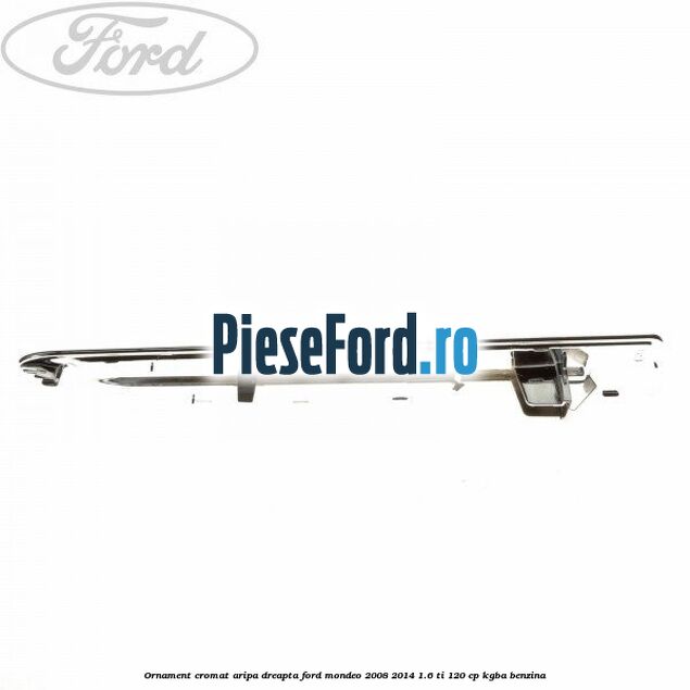 Ornament cromat aripa dreapta Ford Mondeo 2008-2014 1.6 Ti 120 cp Ornament cromat aripa dreapta Ford Mondeo 2008-2014 1.6 Ti 120 cp KGBA benzina