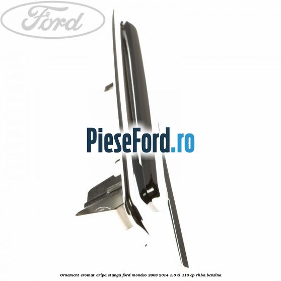 Ornament cromat aripa stanga Ford Mondeo 2008-2014 1.6 Ti 110 cp RHBA benzina