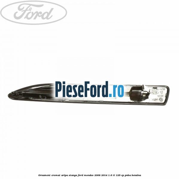 Ornament cromat aripa stanga Ford Mondeo 2008-2014 1.6 Ti 125 cp PNBA benzina
