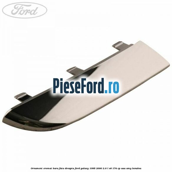 Ornament cromat bara fata dreapta Ford Galaxy 1995-2000 2.8 i V6 174 cp AAA, AMY benzina