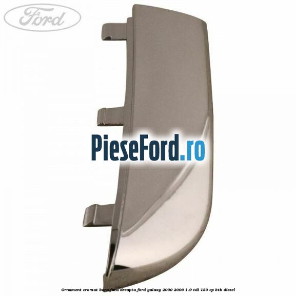 Ornament cromat bara fata dreapta Ford Galaxy 2000-2006 1.9 TDI 150 cp BTB diesel