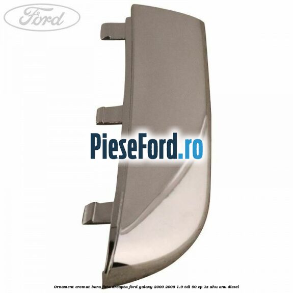 Ornament cromat bara fata dreapta Ford Galaxy 2000-2006 1.9 TDI 90 cp 1Z, AHU, ANU diesel