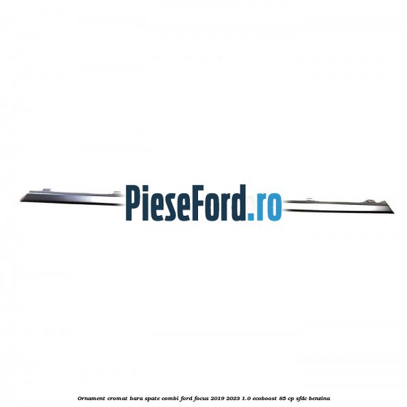 Ornament cromat bara spate combi Ford Focus 2019-2023 1.0 EcoBoost 85 cp