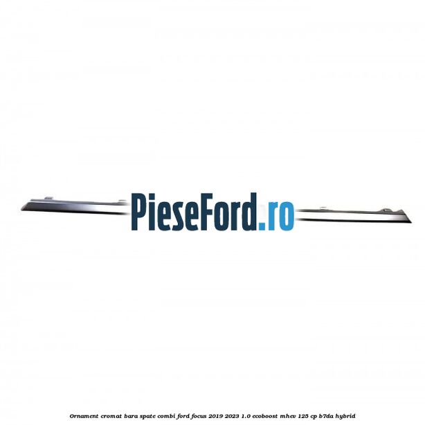 Ornament cromat bara spate combi Ford Focus 2019-2023 1.0 EcoBoost mHEV 125 cp B7DA Hybrid