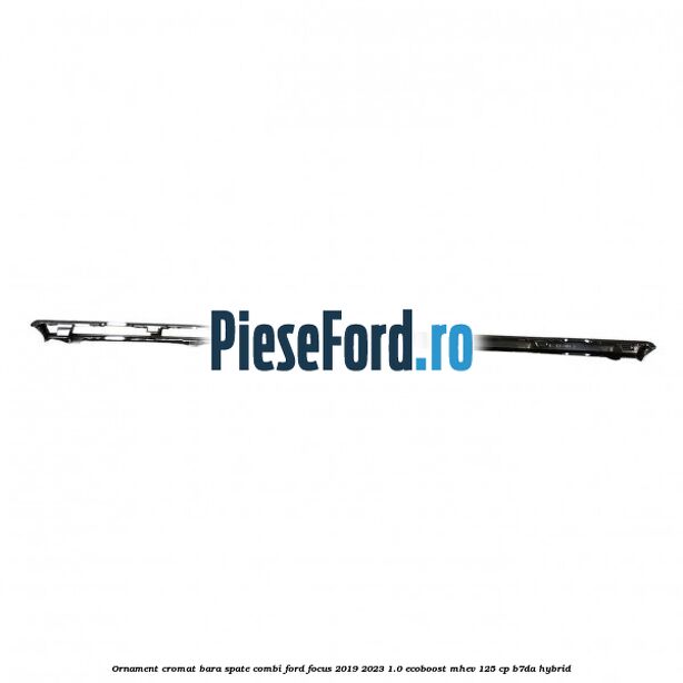 Ornament cromat bara spate combi Ford Focus 2019-2023 1.0 EcoBoost mHEV 125 cp B7DA Hybrid