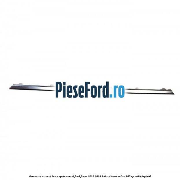 Ornament cromat bara spate combi Ford Focus 2019-2023 1.0 EcoBoost mHEV 155 cp M0DC Hybrid