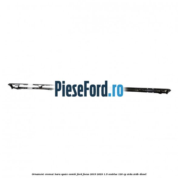 Ornament cromat bara spate combi Ford Focus 2019-2023 1.5 EcoBlue 120 cp Ornament cromat bara spate combi Ford Focus 2019-2023 1.5 EcoBlue 120 cp ZTDA, ZTDB diesel