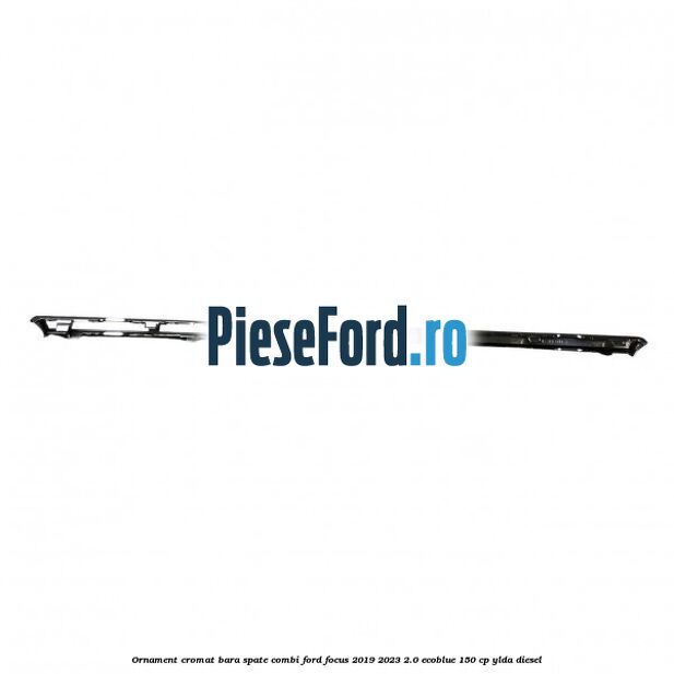 Ornament cromat bara spate combi Ford Focus 2019-2023 2.0 EcoBlue 150 cp YLDA diesel