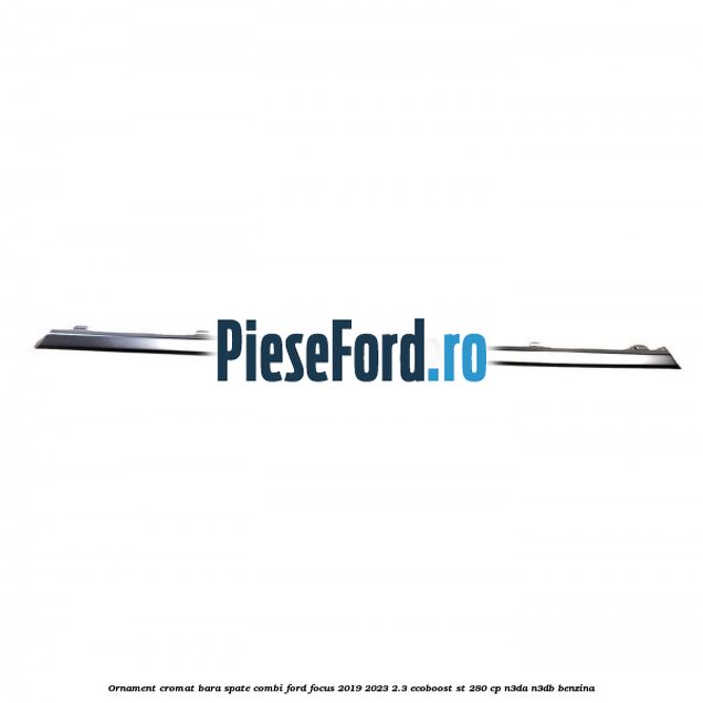 Ornament cromat bara spate combi Ford Focus 2019-2023 2.3 EcoBoost ST 280 cp N3DA, N3DB benzina