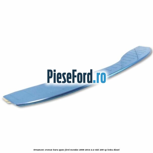 Ornament cromat bara spate Ford Mondeo 2008-2014 2.2 TDCi 200 cp Ornament cromat bara spate Ford Mondeo 2008-2014 2.2 TDCi 200 cp KNBA diesel