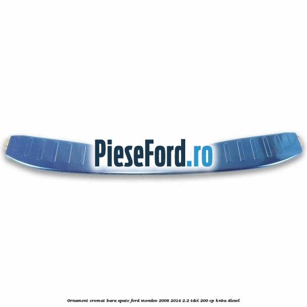Ornament cromat bara spate Ford Mondeo 2008-2014 2.2 TDCi 200 cp Ornament cromat bara spate Ford Mondeo 2008-2014 2.2 TDCi 200 cp KNBA diesel