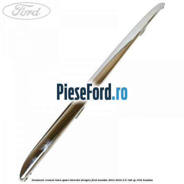 Ornament cromat bara spate laterala dreapta Ford Mondeo 2014-2018 2.5 149 cp S7CB benzina