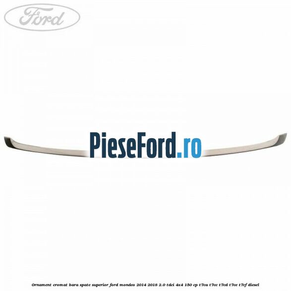 Ornament cromat bara spate superior Ford Mondeo 2014-2018 2.0 TDCi 4x4 150 cp T7CA, T7CC, T7CD, T7CE, T7CF diesel