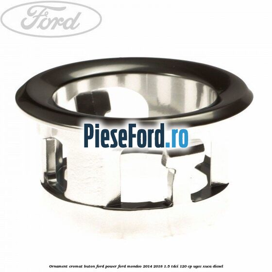 Ornament cromat buton Ford Power Ford Mondeo 2014-2018 1.5 TDCi 120 cp UGCC, XUCA diesel