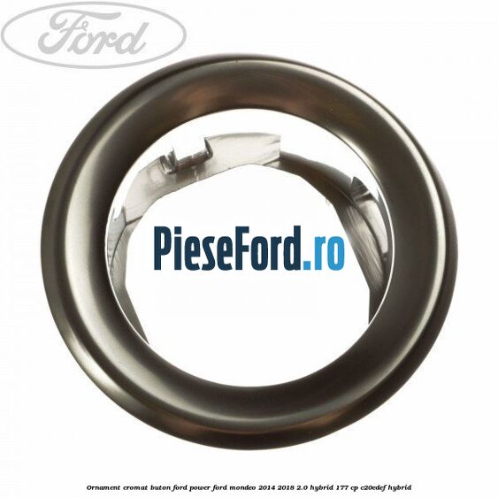 Ornament cromat buton Ford Power Ford Mondeo 2014-2018 2.0 Hybrid 177 cp C20EDEF hybrid