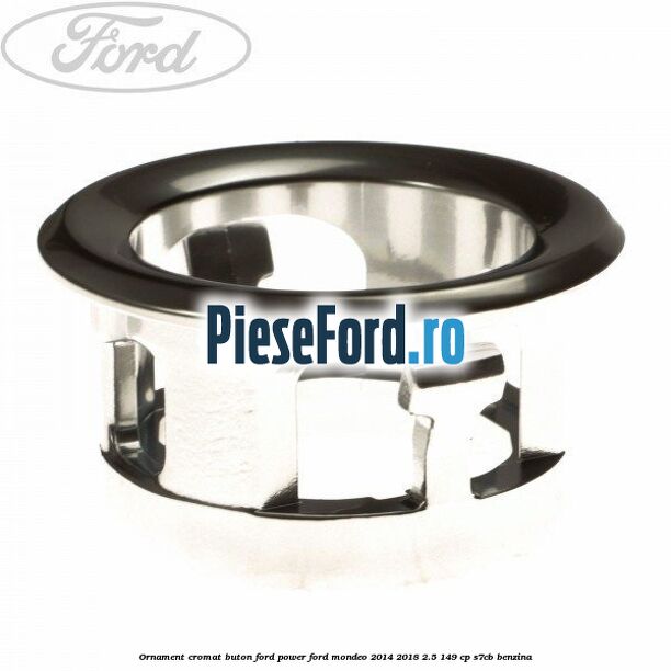 Ornament cromat buton Ford Power Ford Mondeo 2014-2018 2.5 149 cp S7CB benzina