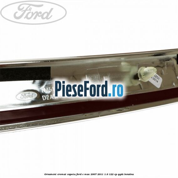 Ornament cromat capota Ford C-Max 2007-2011 1.8 122 cp Ornament cromat capota Ford C-Max 2007-2011 1.8 122 cp QQDC benzina