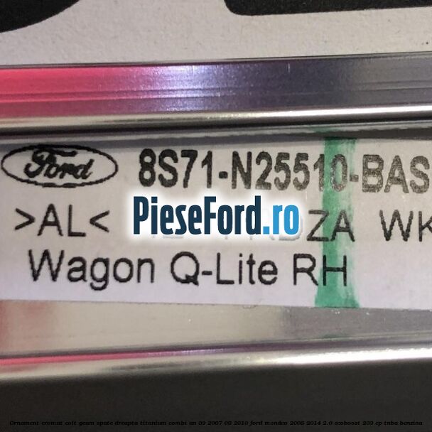 Ornament cromat colt geam spate dreapta Titanium combi an 03/2007-09/2010 Ford Mondeo 2008-2014 2.0 EcoBoost 203 cp TNBA benzina
