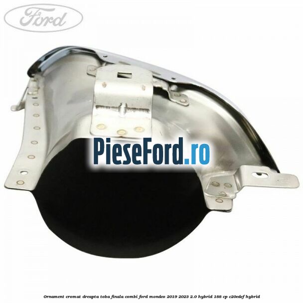 Ornament cromat dreapta toba finala combi Ford Mondeo 2019-2023 2.0 Hybrid 188 cp Ornament cromat dreapta toba finala combi Ford Mondeo 2019-2023 2.0 Hybrid 188 cp C20EDEF hybrid