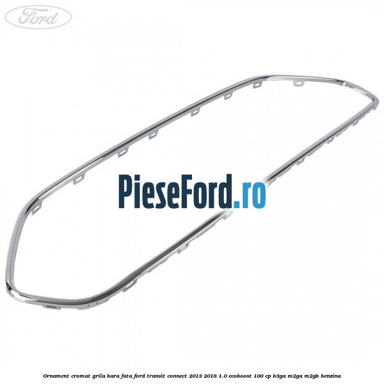 Ornament cromat grila bara fata Ford Transit Connect 2013-2018 1.0 EcoBoost 100 cp B3GA, M2GA, M2GB benzina