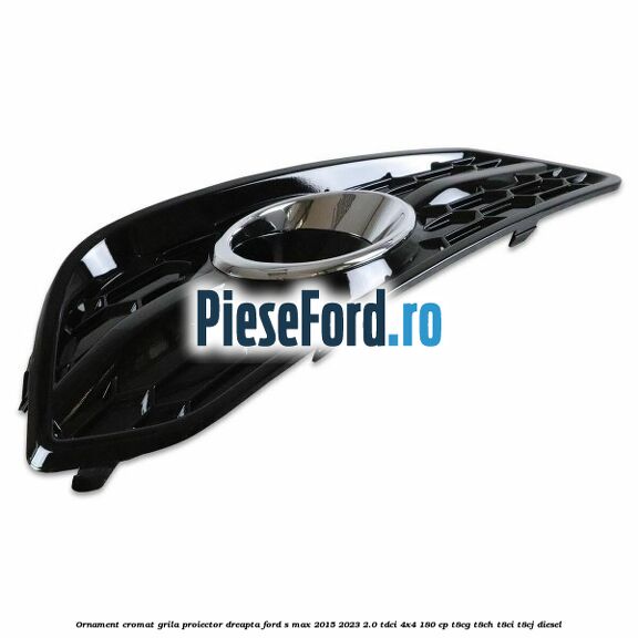 Ornament cromat grila proiector dreapta Ford S-Max 2015-2023 2.0 TDCi 4x4 180 cp T8CG, T8CH, T8CI, T8CJ diesel