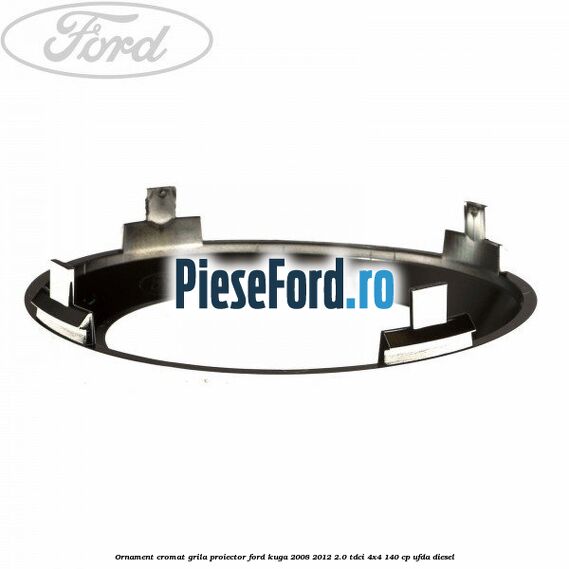 Ornament cromat grila proiector Ford Kuga 2008-2012 2.0 TDCI 4x4 140 cp UFDA diesel