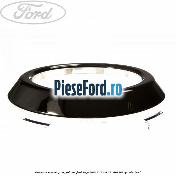 Ornament cromat grila proiector Ford Kuga 2008-2012 2.0 TDCI 4x4 163 cp TXDA diesel