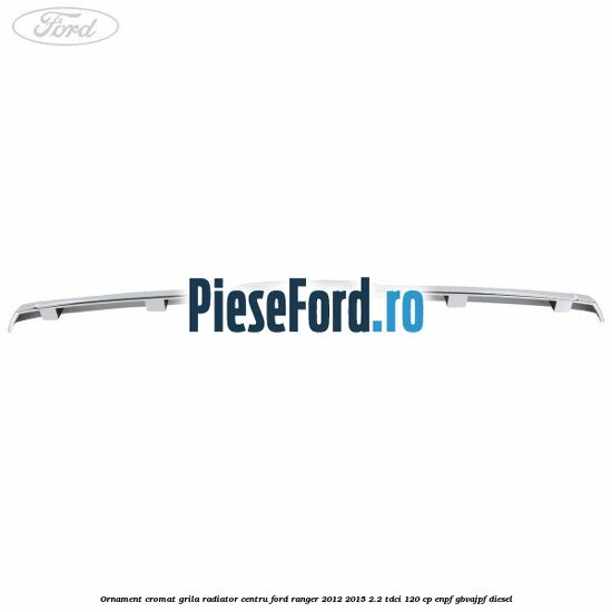 Ornament cromat grila radiator centru Ford Ranger 2012-2015 2.2 TDCi 120 cp ENPF, GBVAJPF diesel