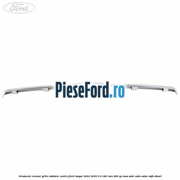 Ornament cromat grila radiator centru Ford Ranger 2012-2015 3.2 TDCi 4x4 200 cp ENSA, SA2R, SA2S, SA2W, SAFA diesel