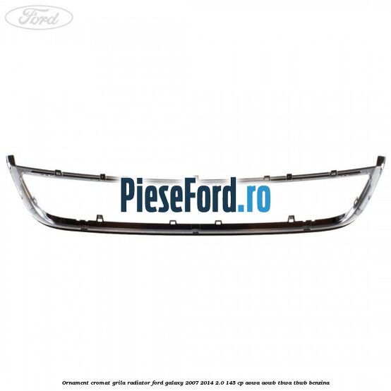 Ornament cromat grila radiator Ford Galaxy 2007-2014 2.0 145 cp AOWA, AOWB, TBWA, TBWB benzina