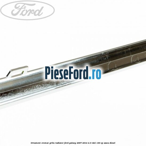 Ornament cromat grila radiator Ford Galaxy 2007-2014 2.0 TDCi 130 cp AZWA diesel