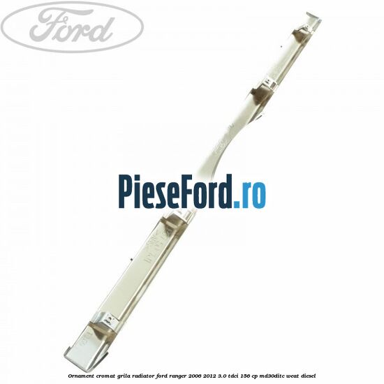Ornament cromat grila radiator Ford Ranger 2006-2012 3.0 TDCi 156 cp MD30DITC, WEAT diesel