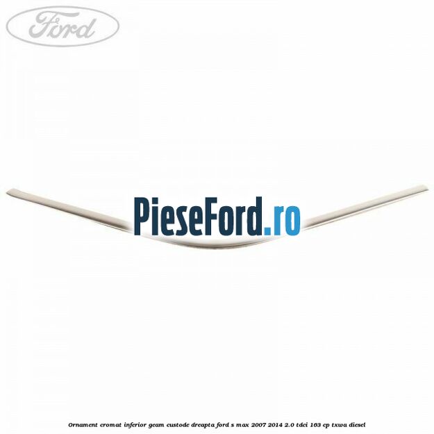 Ornament cromat inferior geam custode dreapta Ford S-Max 2007-2014 2.0 TDCi 163 cp Ornament cromat inferior geam custode dreapta Ford S-Max 2007-2014 2.0 TDCi 163 cp TXWA diesel