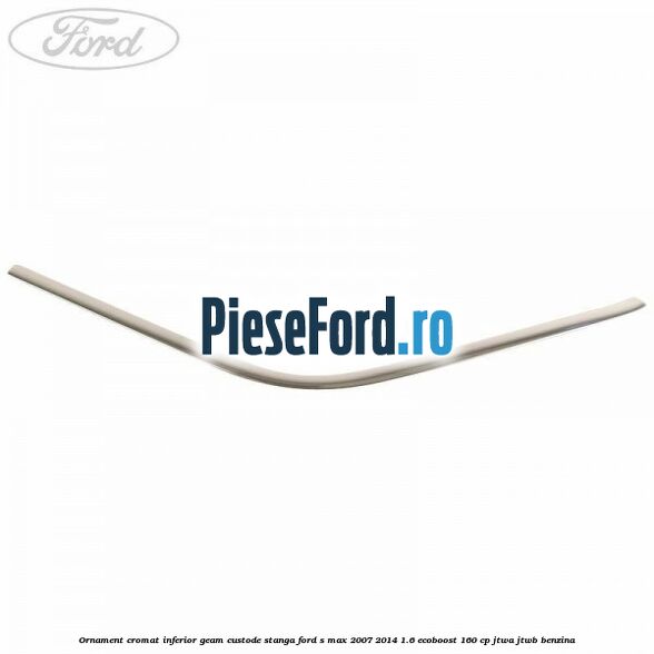 Ornament cromat inferior geam custode stanga Ford S-Max 2007-2014 1.6 EcoBoost 160 cp JTWA, JTWB benzina