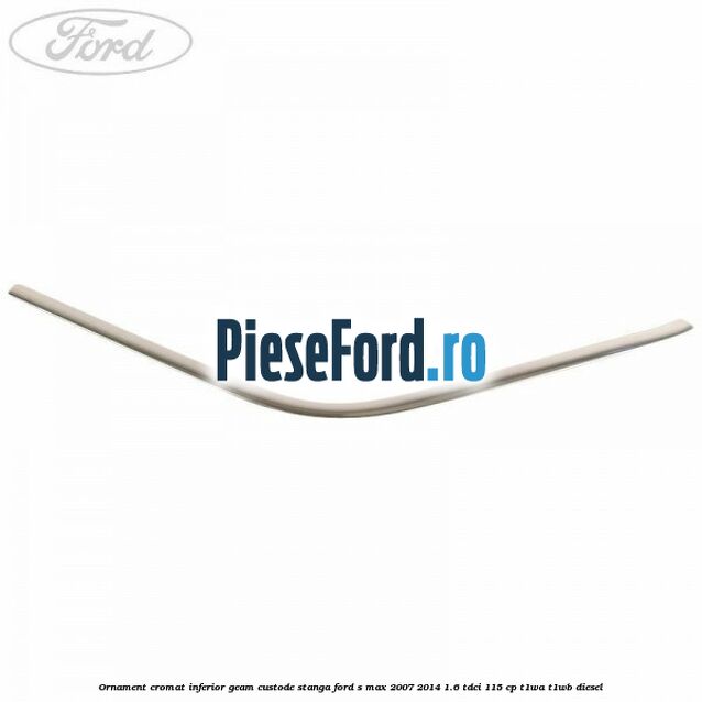 Ornament cromat inferior geam custode stanga Ford S-Max 2007-2014 1.6 TDCi 115 cp T1WA, T1WB diesel